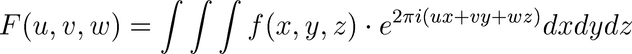 \begin{displaymath}
F(u,v,w)=\int \int \int f(x,y,z)\cdot e^{2\pi i(ux+vy+wz)}dxdydz
\end{displaymath}