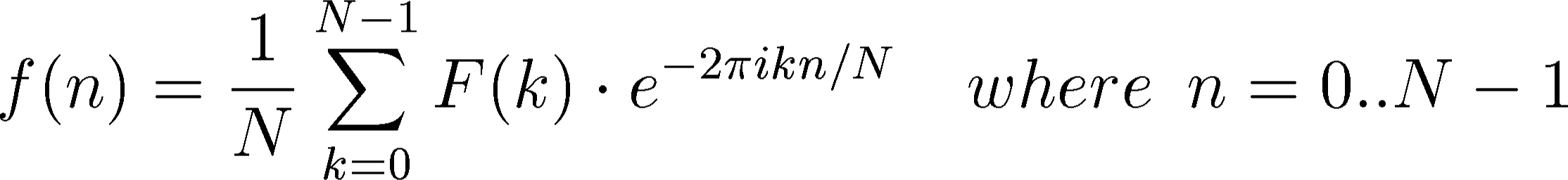 \begin{displaymath}
f(n)=\frac{1}{N}\sum_{k=0}^{N-1}F(k)\cdot e^{-2\pi ikn/N}\quad
where\hspace{0.2cm}n=0..N-1
\end{displaymath}