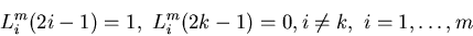 \begin{displaymath}
L_{i}^{m}(2i-1)=1,\
L_{i}^{m}(2k-1)=0, i\neq k,\ i=1,\ldots,m
\end{displaymath}