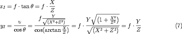 \begin{align}x_{I} & =f\cdot\tan\theta=f\cdot\frac{X}{Z}%
\nonumber
\\
y_{I} & ...
...}}\right) }}{\sqrt{\left( X^{2}+Z^{2}\right) }}%
=f\cdot\frac{Y}{Z}%
\end{align}