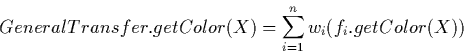 \begin{displaymath}
GeneralTransfer.getColor(X) =
\sum_{i=1}^n{w_i (f_i.getColor(X))}
\end{displaymath}