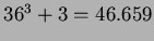 \( 36^{3}+3=46.659 \)