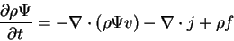 \begin{displaymath}
\frac{\partial\rho\Psi}{\partial t} = -\nabla\cdot(\rho\Psi v) - \nabla\cdot j + \rho f
\end{displaymath}