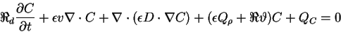 \begin{displaymath}
\Re_{d}\frac{\partial C}{\partial t} + \epsilon v \nabla \c...
...nabla C) + (\epsilon Q_{\rho} + \Re \vartheta)C + Q_{C}
= 0
\end{displaymath}