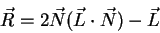 \begin{displaymath}
\vec{R} = 2\vec{N}(\vec{L}\cdot\vec{N}) - \vec{L}
\end{displaymath}