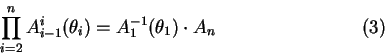 \begin{displaymath}\prod\limits^n_{i=2} A^i_{i-1}(\theta_i) = A^{-1}_1(\theta_1) \cdot A_n \eqno (3)\end{displaymath}