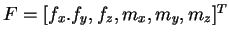 $F = [f_x. f_y, f_z, m_x, m_y, m_z]^T$