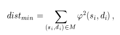             sum     2
distmin =        f (si,di),
         (si,di) (- M  