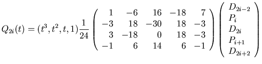 $\displaystyle Q_{2i}(t)=(t^{3},t^{2},t,1)\frac{1}{24}
\left(
\begin{array}{rrrr...
...array}{l}
D_{2i-2}\\  P_{i}\\  D_{2i}\\  P_{i+1}\\  D_{2i+2}
\end{array}\right)$